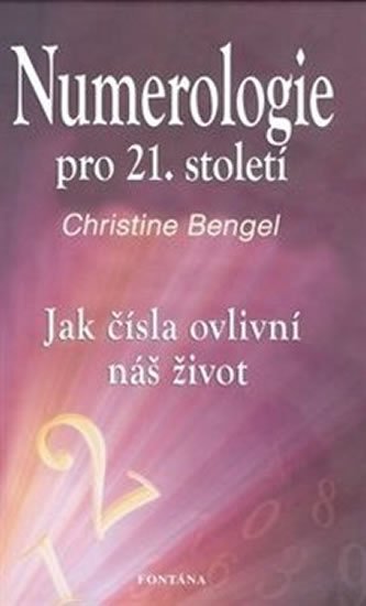 Bengel Christine: Numerologie pro 21. století - Jak čísla ovlivní náš život