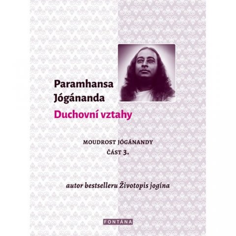 Jógánanda Paramhansa: Duchovní vztahy - Moudrost Jógánandy 3.