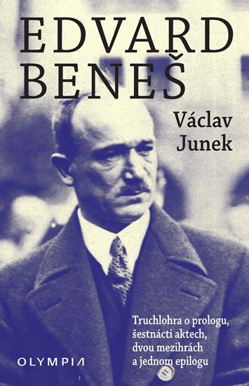 Junek Václav: Edvard Beneš - Truchlohra o prologu, šestnácti aktech, dvou mezihrách a jed Junek Václav: Edvard Beneš - Truchlohra o prologu, šestnácti aktech, dvou mezihrách a jed