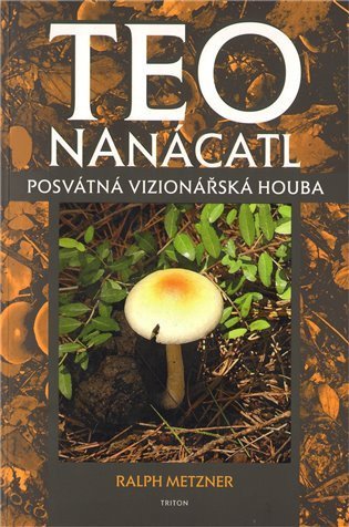 Metzner Ralph: Teonanácatl - Posvátná vizionářská houba