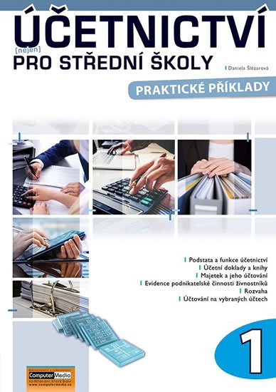 Šlézarová Daniela: Účetnictví (nejen) pro střední školy 1 - Praktické příklady Šlézarová Daniela: Účetnictví (nejen) pro střední školy 1 - Praktické příklady