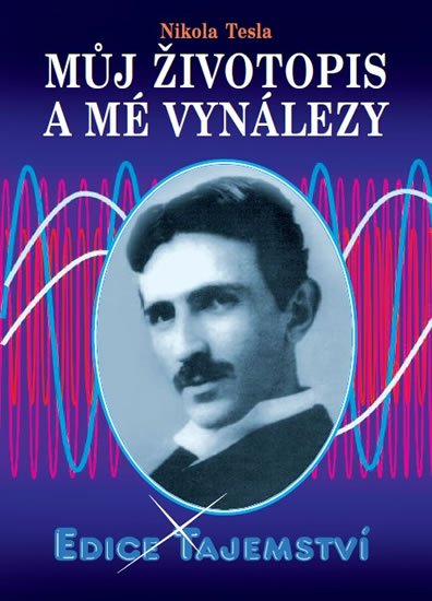 Tesla Nikola: Můj životopis a mé vynálezy Tesla Nikola: Můj životopis a mé vynálezy