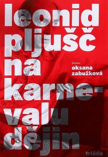 Pljušč Leonid: Na karnevalu dějin