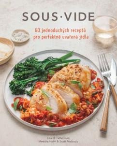 Fetterman Lisa Q.: Sous vide pro každého - 60 jednoduchých receptů pro pefektně připravená jíd