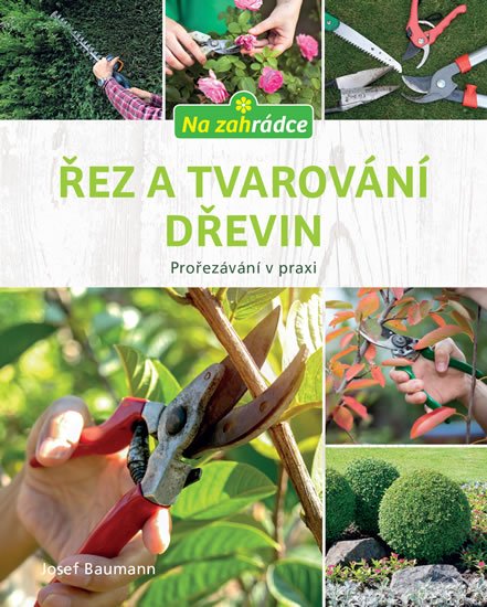 Baumann Josef: Řez a tvarování dřevin Baumann Josef: Řez a tvarování dřevin