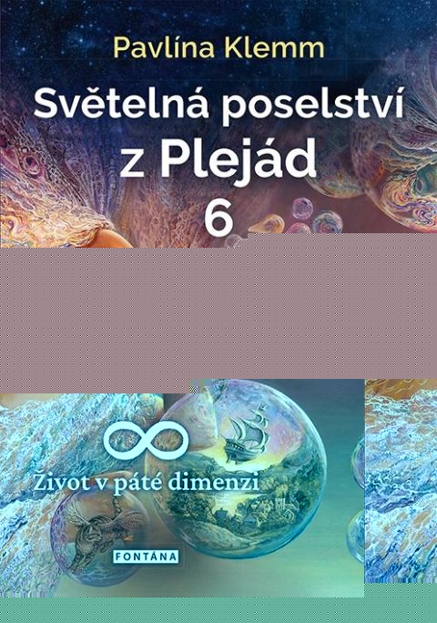 Klemm Pavlína: Světelná poselství z Plejád 6 - Život v páté dimenzi Klemm Pavlína: Světelná poselství z Plejád 6 - Život v páté dimenzi