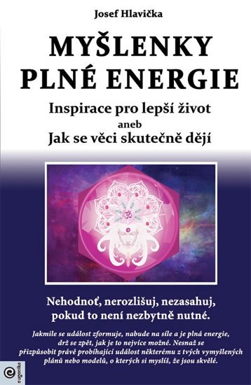 Hlavička Josef: Myšlenky plné energie - Inspirace pro lepší život aneb Jak se věci skutečně
