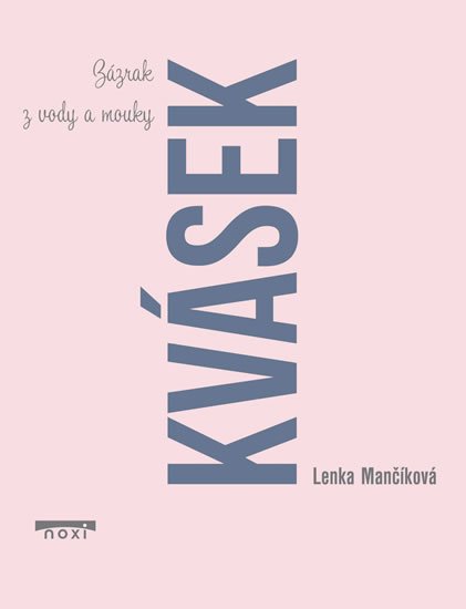 Mančíková Lenka: Kvásek - Zázrak z vody a mouky Mančíková Lenka: Kvásek - Zázrak z vody a mouky