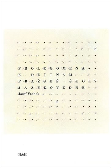Vachek Josef: Prolegomena k dějinám pražské školy jazykovědné Vachek Josef: Prolegomena k dějinám pražské školy jazykovědné