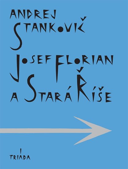 Stankovič Andrej: Josef Florian a Stará Říše Stankovič Andrej: Josef Florian a Stará Říše