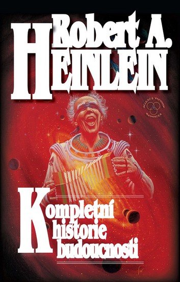 Heinlein Robert A.: Kompletní historie budoucnosti Heinlein Robert A.: Kompletní historie budoucnosti