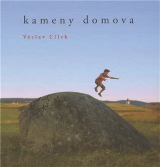 Cílek Václav: Kameny domova