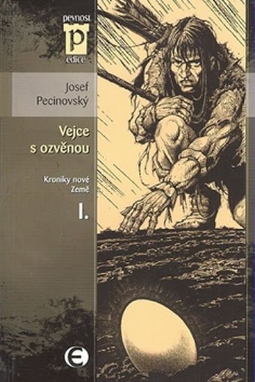 Pecinovský Josef: Vejce s ozvěnou - Kroniky nové Země I. (Edice Pevnost)