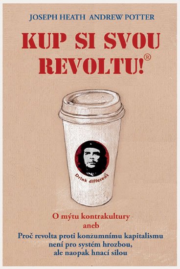 Heath Joseph: Kup si svou revoltu! O mýtu kontrakultury aneb Proč revolta proti konzumním