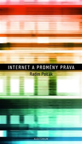 Polčák Radim: Internet a proměny práva Polčák Radim: Internet a proměny práva