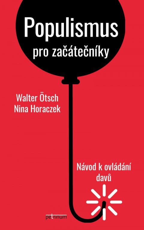 Ötsch Walter: Populismus pro začátečníky - Návod k ovládání davů Ötsch Walter: Populismus pro začátečníky - Návod k ovládání davů