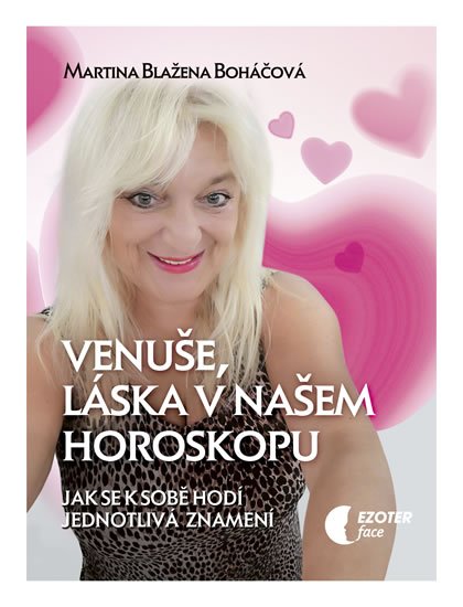 Boháčová Martina Blažena: Venuše a láska v našem horoskopu - Jak se k sobě hodí jednotlivá znamení Boháčová Martina Blažena: Venuše a láska v našem horoskopu - Jak se k sobě hodí jednotlivá znamení