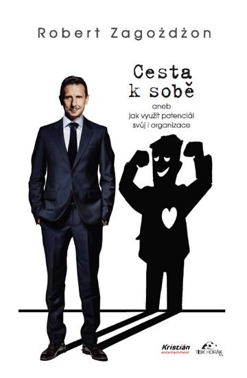 Zagozdzon Robert: Cesta k sobě aneb Jak využít potenciál svůj i organizace Zagozdzon Robert: Cesta k sobě aneb Jak využít potenciál svůj i organizace