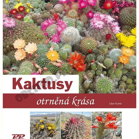 Kunte Libor: Kaktusy - Otrněná krása Kunte Libor: Kaktusy - Otrněná krása