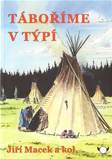 Macek Jiří: Táboříme v týpí Macek Jiří: Táboříme v týpí