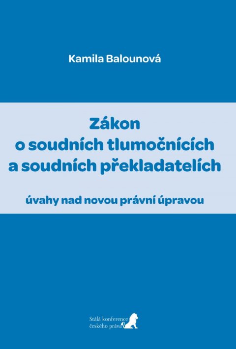 Balounová Kamila: Zákon o soudních tlumočnících a soudních překladatelích (úvahy nad novou pr Balounová Kamila: Zákon o soudních tlumočnících a soudních překladatelích (úvahy nad novou pr