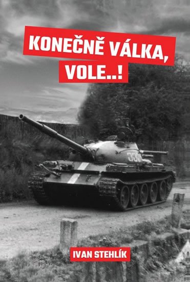 Stehlík Ivan: Konečně válka, vole…!