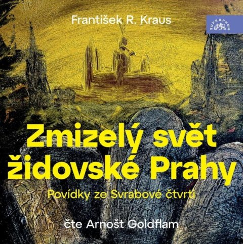 Kraus František R.: Zmizelý svět židovské Prahy / Povídky ze Svrabové čtvrti - 2 CDmp3 (Čte Arn Kraus František R.: Zmizelý svět židovské Prahy / Povídky ze Svrabové čtvrti - 2 CDmp3 (Čte Arn
