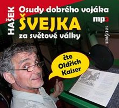 Hašek Jaroslav: Osudy dobrého vojáka Švejka za světové války - CDmp3 (Čte Oldřich Kaiser)