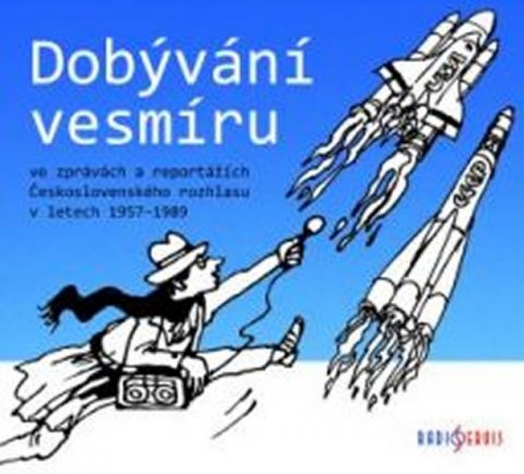 neuveden: Dobývání vesmíru / ve zprávách a reportážích Československého rozhlasu 1957 neuveden: Dobývání vesmíru / ve zprávách a reportážích Československého rozhlasu 1957