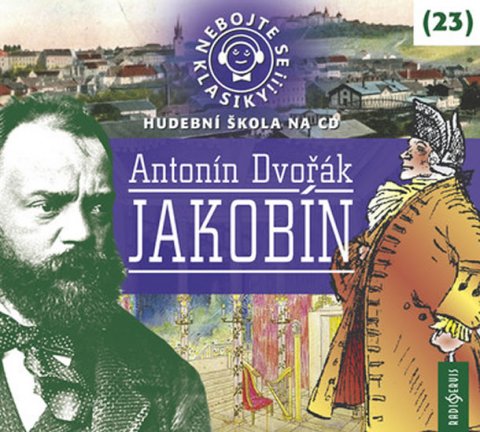 Dvořák Antonín: Nebojte se klasiky! 23 Antonín Dvořák: Jakobín - CDmp3 Dvořák Antonín: Nebojte se klasiky! 23 Antonín Dvořák: Jakobín - CDmp3