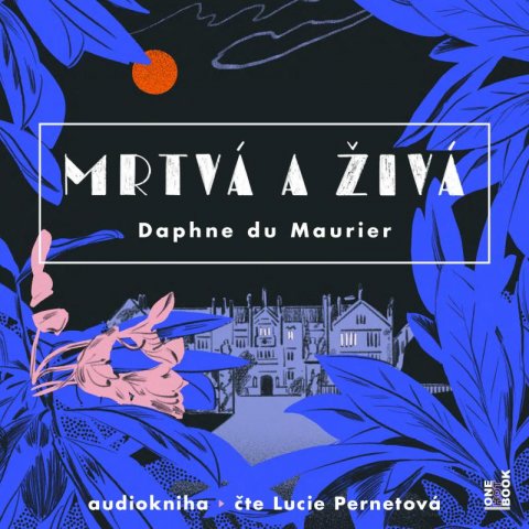 du Maurier Daphne: Mrtvá a živá - 2 CDmp3 (čte Lucie Pernetová)