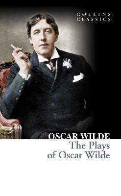 Wilde Oscar: The Plays of Oscar Wilde (Collins Classics)