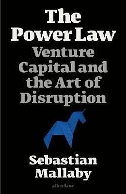 Mallaby Sebastian: The Power Law : Venture Capital and the Art of Disruption
