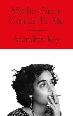 Roy Arundhati: Mother Mary Comes To Me