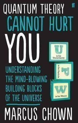 Chown Marcus: Quantum Theory Cannot Hurt You : Understanding the Mind-Blowing Building Bl