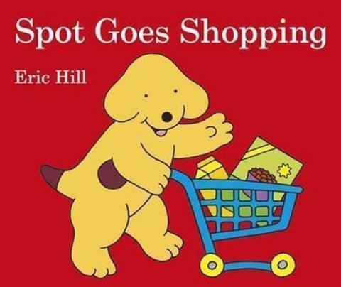 Hill Eric: Spot Goes Shopping