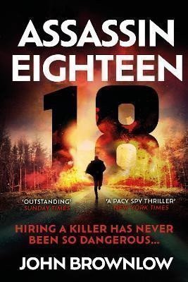 Brownlow John: Assassin Eighteen: A gripping action thriller for fans of Jason Bourne and 