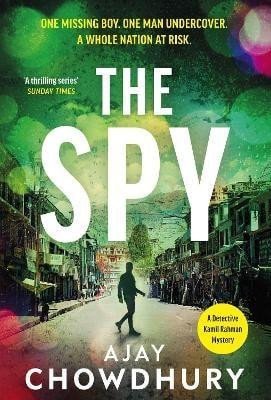 Chowdhury Ajay: The Spy: The pulse-pounding new undercover thriller for fans of Robert Galb