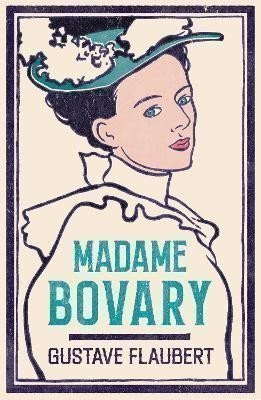 Flaubert Gustave: Madame Bovary: Newly Translated and Annotated (Alma Classics Evergreens)