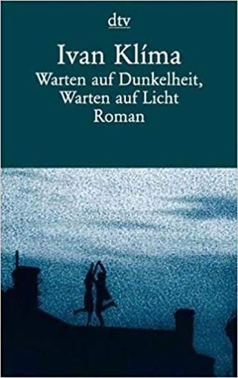 Klíma Ivan: Warten auf Dunkelheit, Warten auf Licht