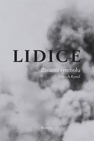 Kyncl Vojtěch: Lidice - Zrození symbolu
