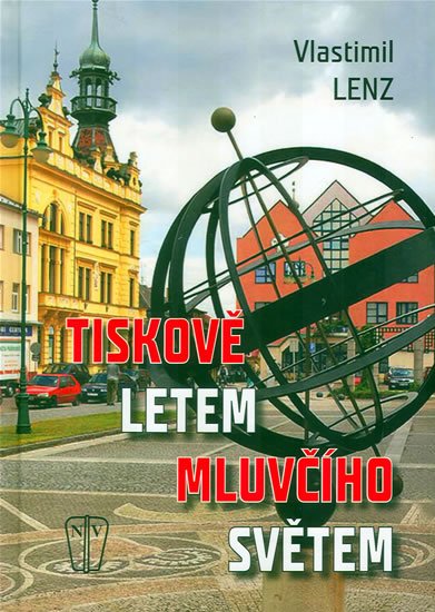 Lenz Vlastimil: Tiskově letem mluvčího světem Lenz Vlastimil: Tiskově letem mluvčího světem