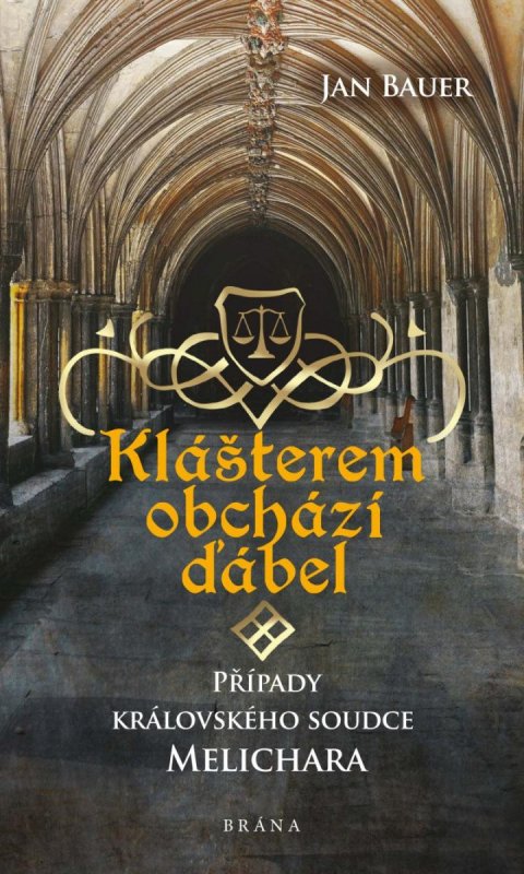 Bauer Jan: Klášterem obchází ďábel – Případy královského soudce Melichara