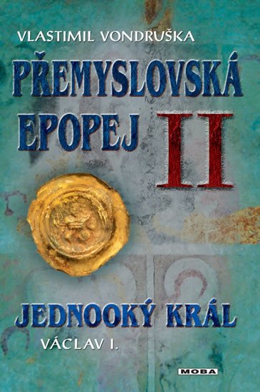 Vondruška Vlastimil: Přemyslovská epopej II. - Jednooký král Václav I. Vondruška Vlastimil: Přemyslovská epopej II. - Jednooký král Václav I.