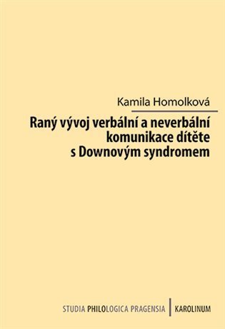 Homolková Kamila: Raný vývoj verbální a neverbální komunikace dítěte s Downovým syndromem