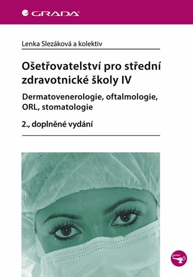 Slezáková Lenka a kolektiv: Ošetřovatelství pro střední zdravotnické školy IV – Dermatovenerologie, oft