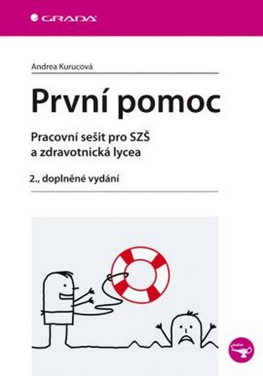 Kurucová Andrea: První pomoc - pracovní sešit pro SZŠ a zdravotnická lycea, 2. dopl. vyd. Kurucová Andrea: První pomoc - pracovní sešit pro SZŠ a zdravotnická lycea, 2. dopl. vyd.