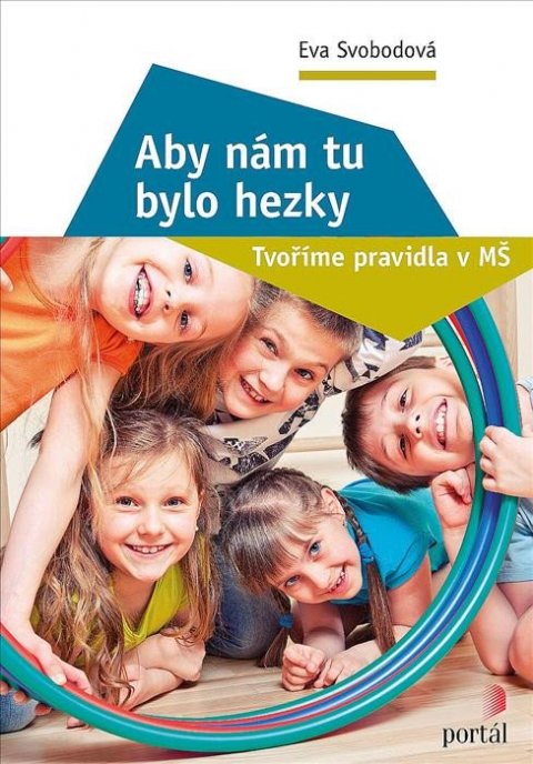 Svobodová Eva: Aby nám tu bylo hezky - Tvoříme pravidla v MŠ Svobodová Eva: Aby nám tu bylo hezky - Tvoříme pravidla v MŠ