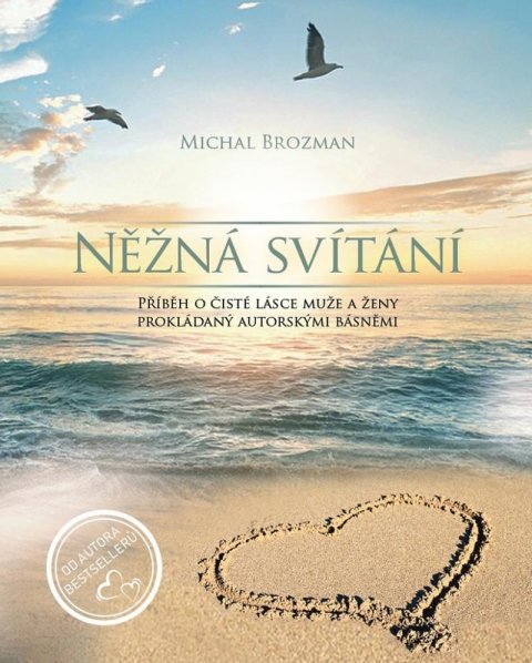 Brozman Michal: Něžná svítání / Příběh o čisté lásce muže a ženy prokládaný autorskými básn Brozman Michal: Něžná svítání / Příběh o čisté lásce muže a ženy prokládaný autorskými básn