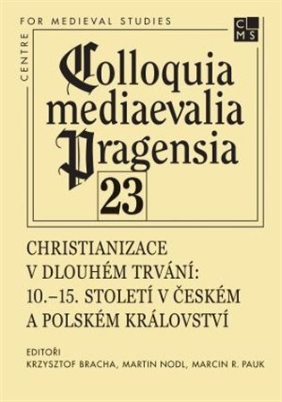 Nodl Martin: Christianizace v dlouhém trvání - 10.–15. století v Českém a Polském králov